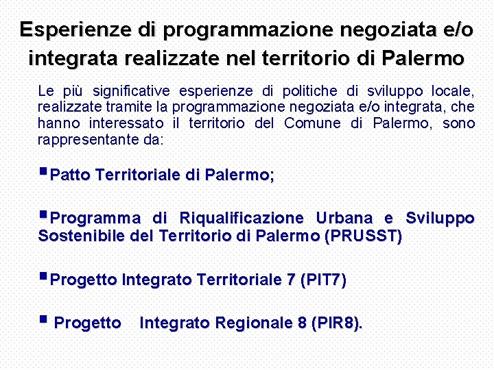 Esperienze di programmazione negoziata e/o integrata realizzate nel territorio di Palermo Le più significative