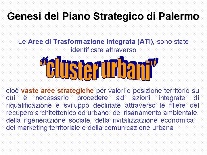 Genesi del Piano Strategico di Palermo Le Aree di Trasformazione Integrata (ATI), sono state