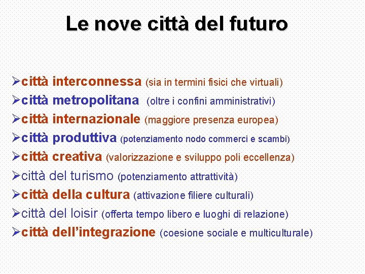 Le nove città del futuro Øcittà interconnessa (sia in termini fisici che virtuali) Øcittà