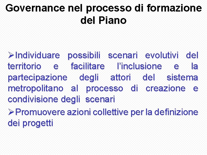 Governance nel processo di formazione del Piano ØIndividuare possibili scenari evolutivi del territorio e