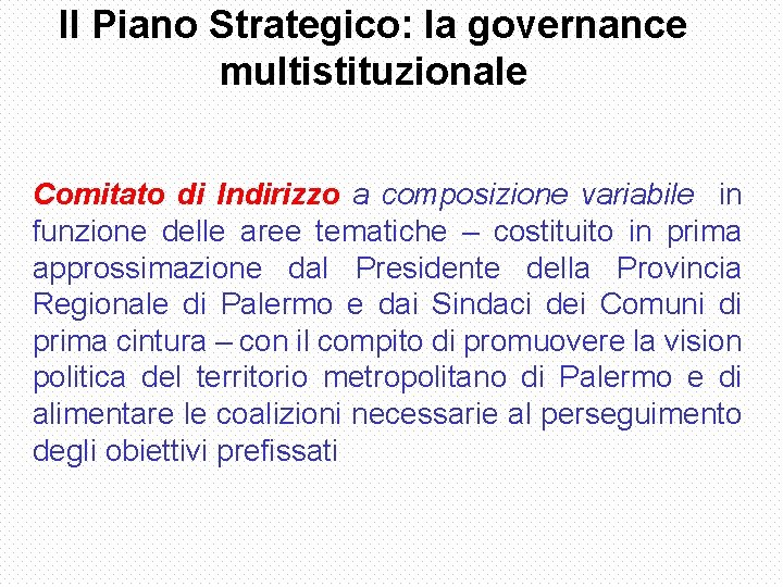 Il Piano Strategico: la governance multistituzionale Comitato di Indirizzo a composizione variabile in funzione