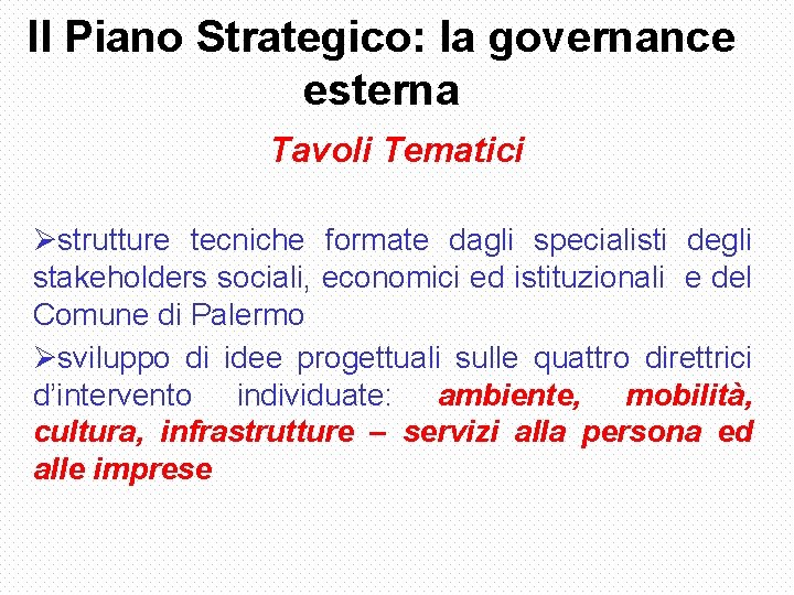 Il Piano Strategico: la governance esterna Tavoli Tematici Østrutture tecniche formate dagli specialisti degli