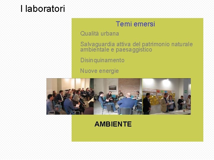 I laboratori Temi emersi Qualità urbana Salvaguardia attiva del patrimonio naturale ambientale e paesaggistico