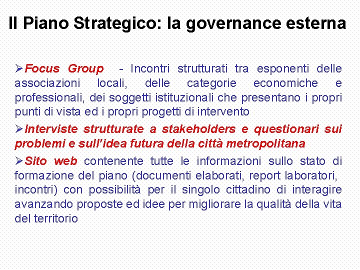 Il Piano Strategico: la governance esterna ØFocus Group - Incontri strutturati tra esponenti delle