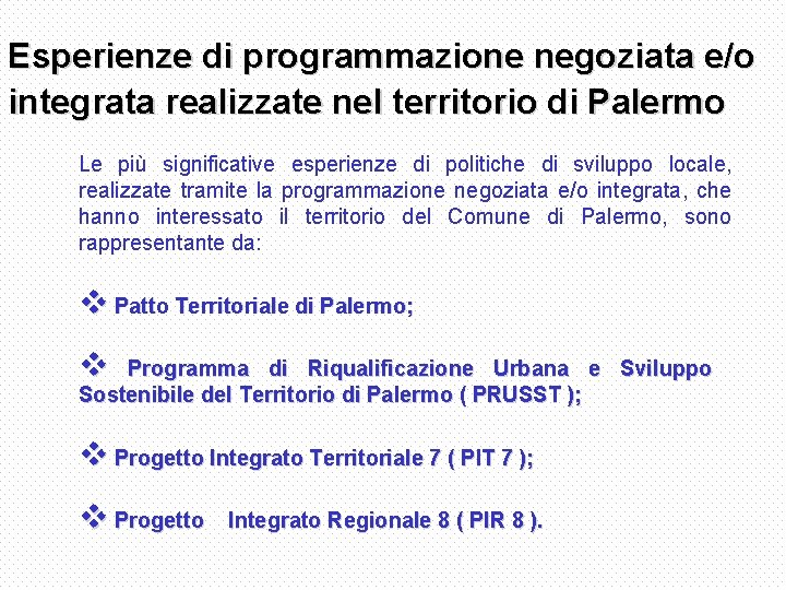 Esperienze di programmazione negoziata e/o integrata realizzate nel territorio di Palermo Le più significative