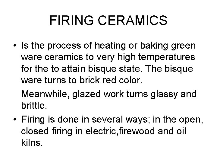 FIRING CERAMICS • Is the process of heating or baking green ware ceramics to FIRING CERAMICS • Is the process of heating or baking green ware ceramics to