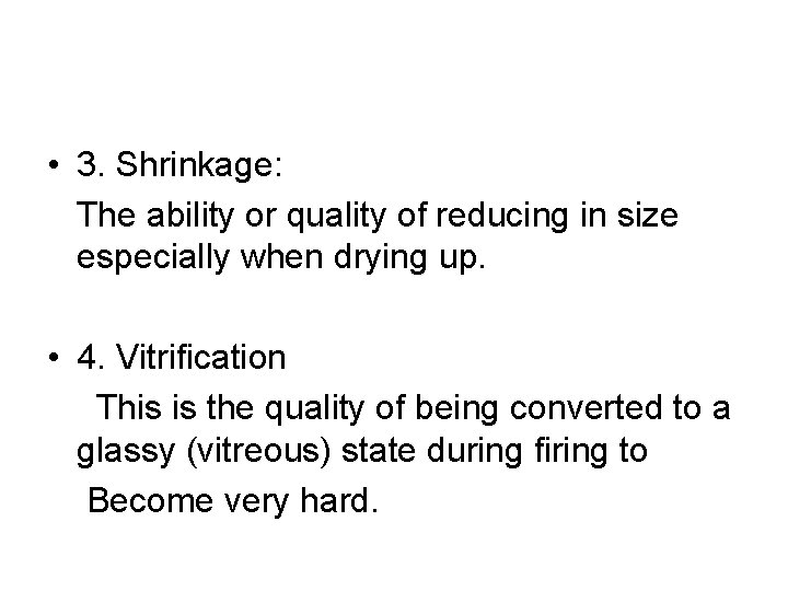 • 3. Shrinkage: The ability or quality of reducing in size especially when • 3. Shrinkage: The ability or quality of reducing in size especially when