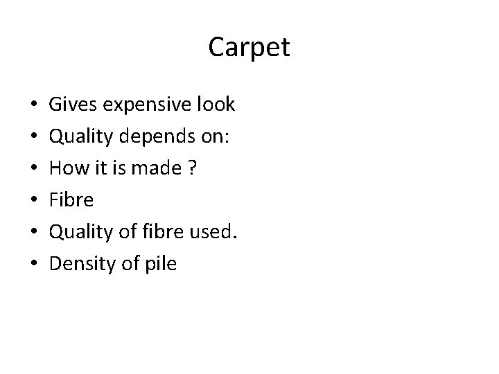Carpet • • • Gives expensive look Quality depends on: How it is made