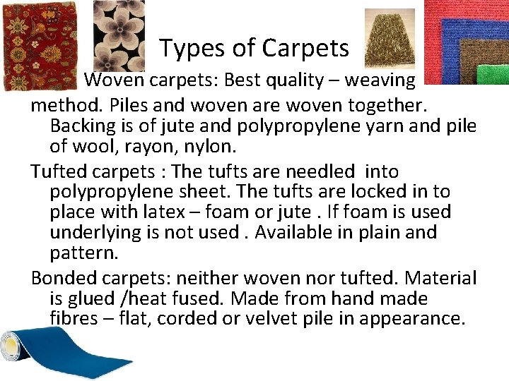 Types of Carpets Woven carpets: Best quality – weaving method. Piles and woven are