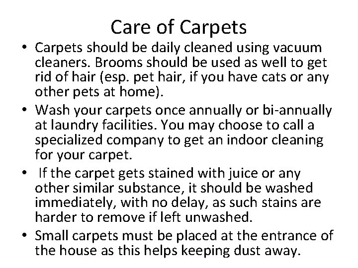 Care of Carpets • Carpets should be daily cleaned using vacuum cleaners. Brooms should