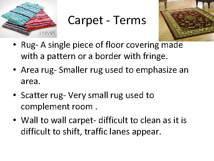 Carpet - Terms • Rug- A single piece of floor covering made with a