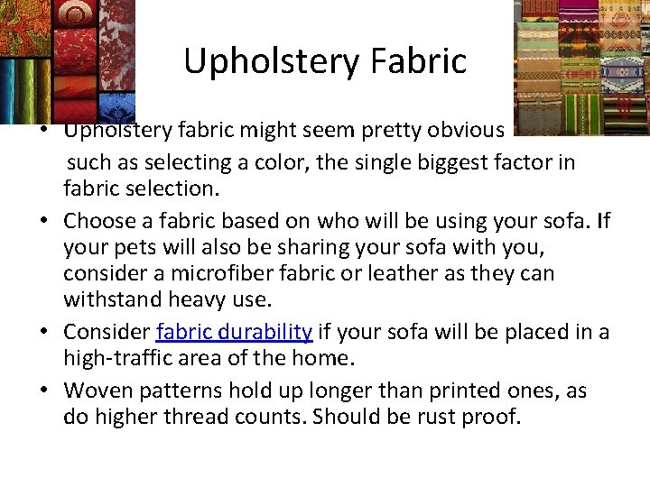Upholstery Fabric • Upholstery fabric might seem pretty obvious such as selecting a color,