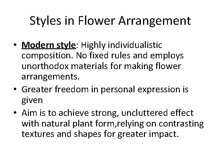 Styles in Flower Arrangement • Modern style: Highly individualistic composition. No fixed rules and