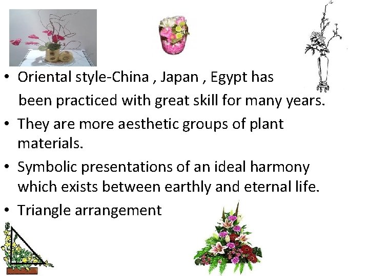  • Oriental style-China , Japan , Egypt has been practiced with great skill
