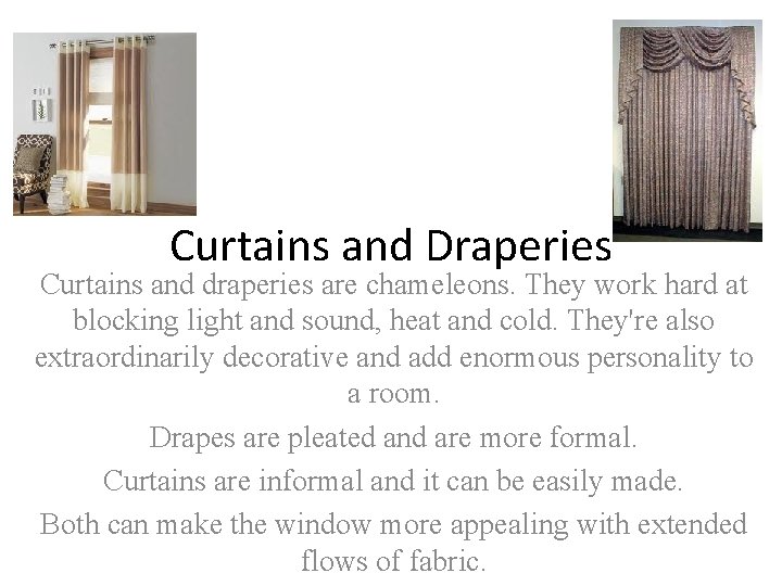 Curtains and Draperies Curtains and draperies are chameleons. They work hard at blocking light