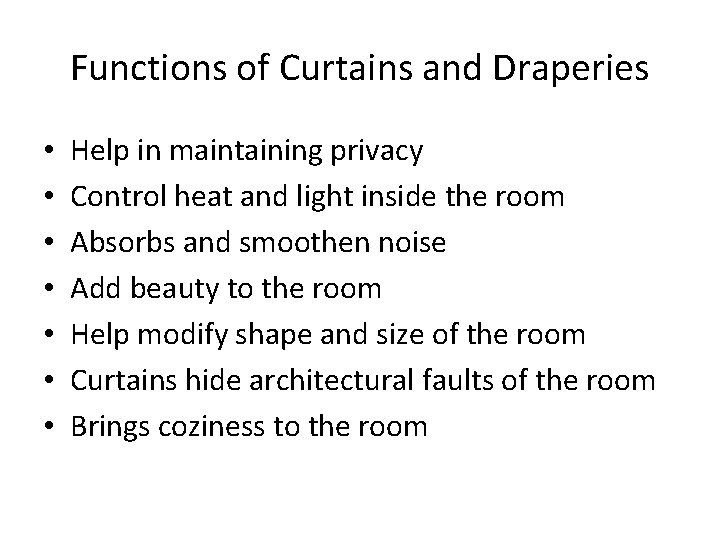 Functions of Curtains and Draperies • • Help in maintaining privacy Control heat and