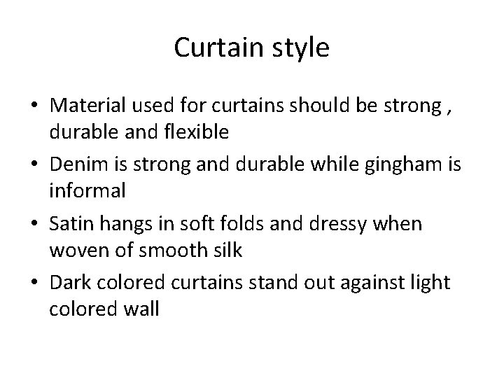 Curtain style • Material used for curtains should be strong , durable and flexible