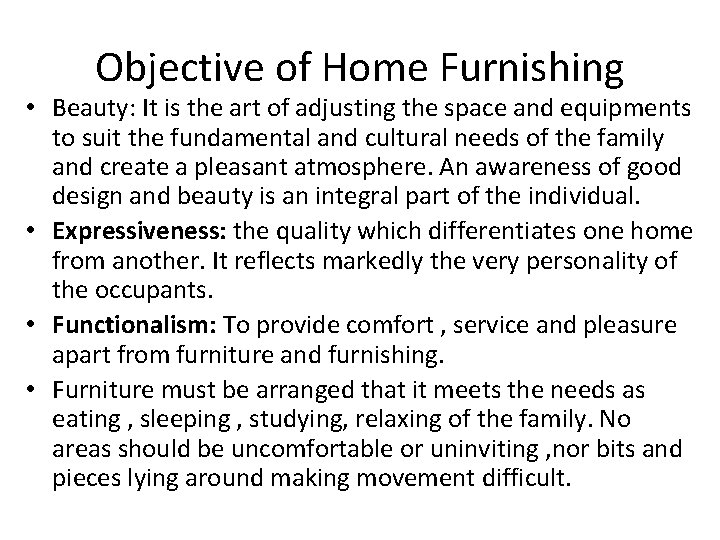 Objective of Home Furnishing • Beauty: It is the art of adjusting the space
