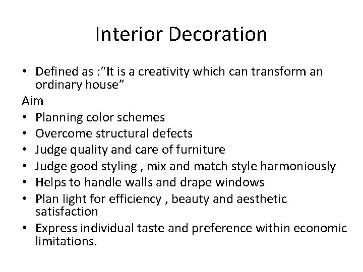 Interior Decoration • Defined as : “It is a creativity which can transform an