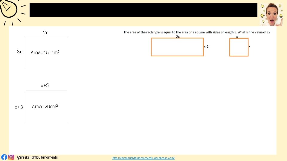 AREA 2 x 3 x Area=150 cm 2 x+5 x+3 Area=26 cm 2 @mrskslightbulbmoments