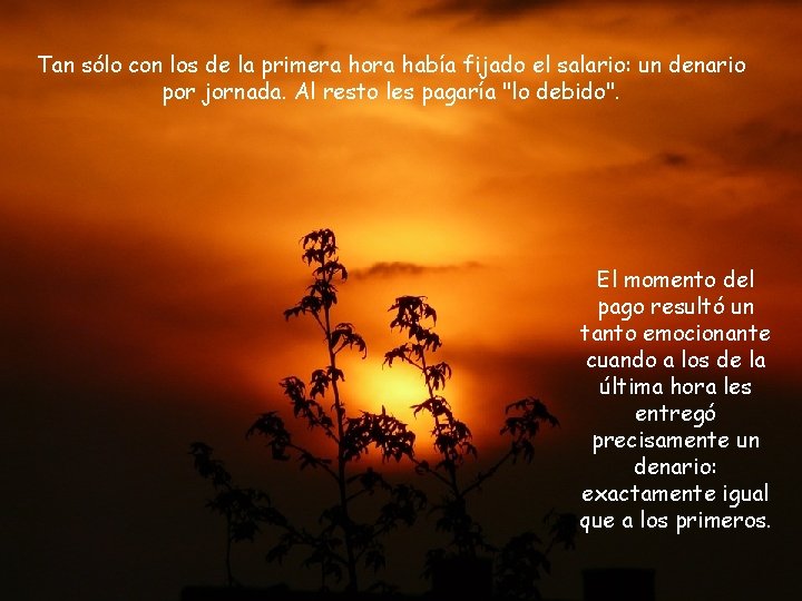 Tan sólo con los de la primera hora había fijado el salario: un denario
