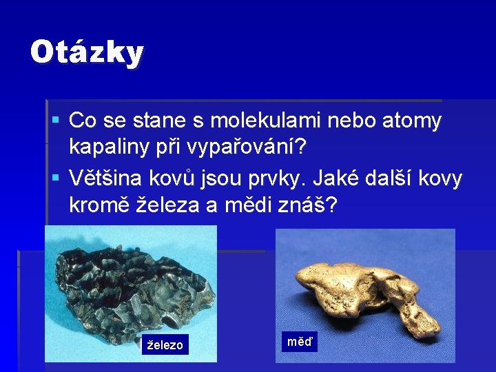 Otázky § Co se stane s molekulami nebo atomy kapaliny při vypařování? § Většina