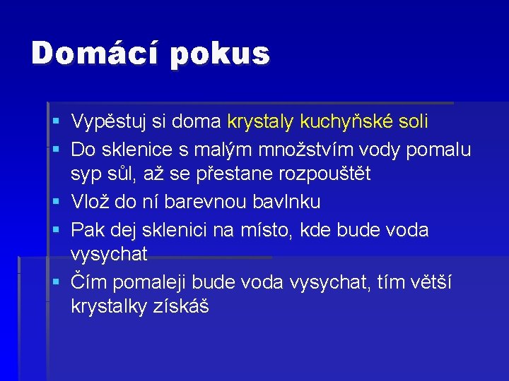 Domácí pokus § Vypěstuj si doma krystaly kuchyňské soli § Do sklenice s malým