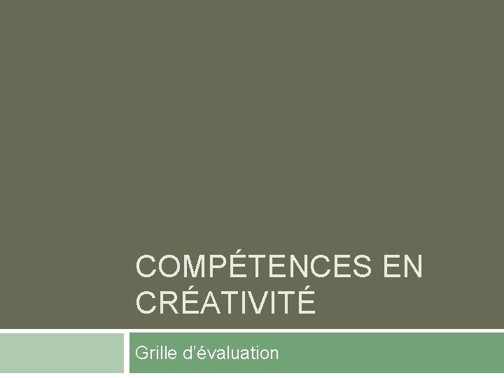 COMPÉTENCES EN CRÉATIVITÉ Grille d’évaluation 