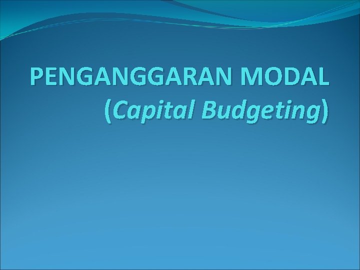PENGANGGARAN MODAL (Capital Budgeting) 