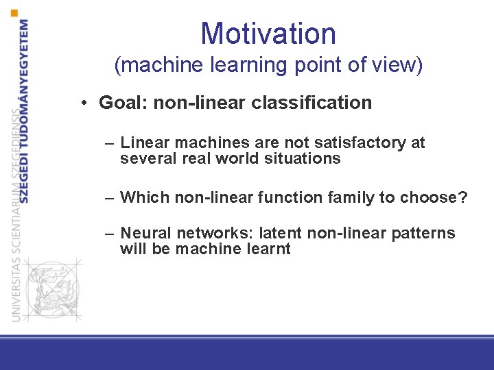 Motivation (machine learning point of view) • Goal: non-linear classification – Linear machines are