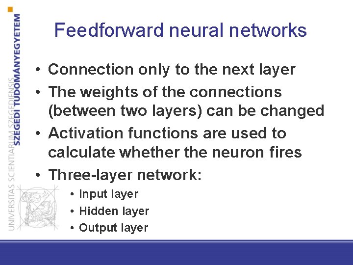 Feedforward neural networks • Connection only to the next layer • The weights of