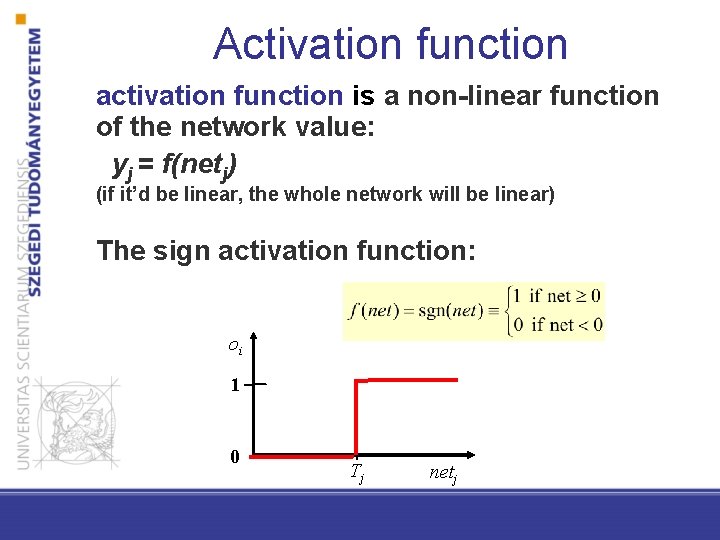 Activation function activation function is a non-linear function of the network value: yj =