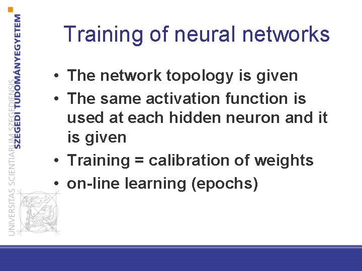 Training of neural networks • The network topology is given • The same activation