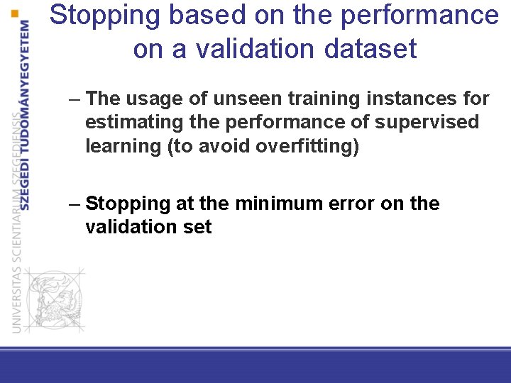 Stopping based on the performance on a validation dataset – The usage of unseen