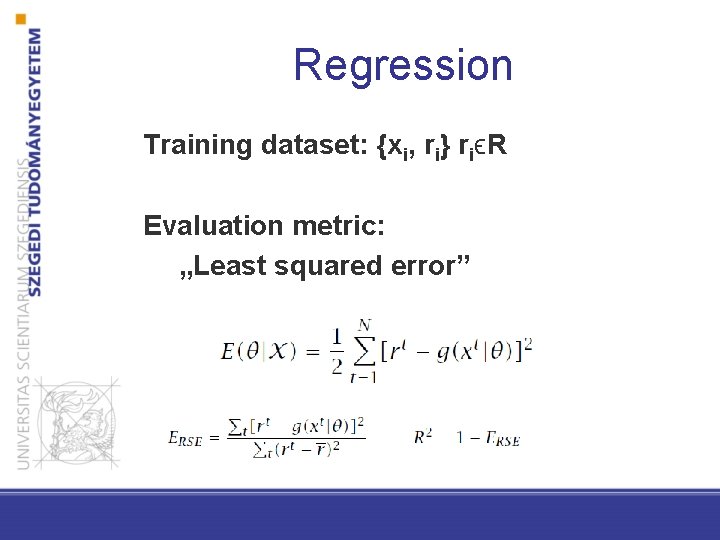 Regression Training dataset: {xi, ri} riϵR Evaluation metric: „Least squared error” 