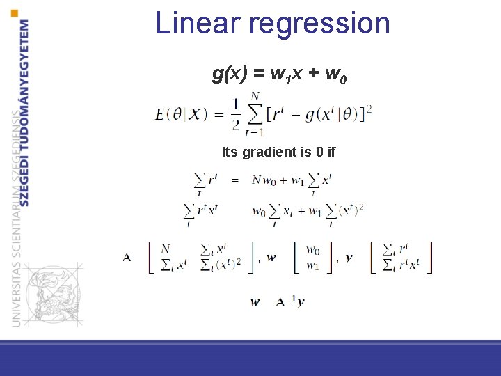 Linear regression g(x) = w 1 x + w 0 Its gradient is 0