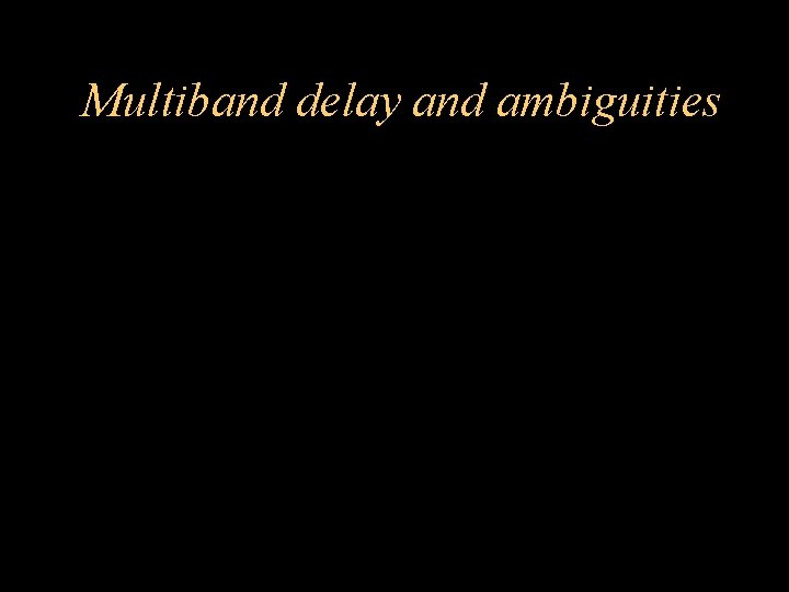 Multiband delay and ambiguities 