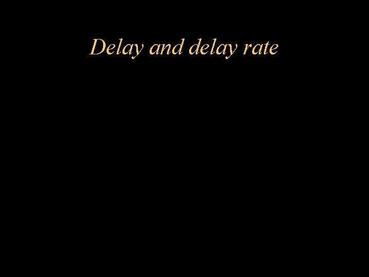 Delay and delay rate 