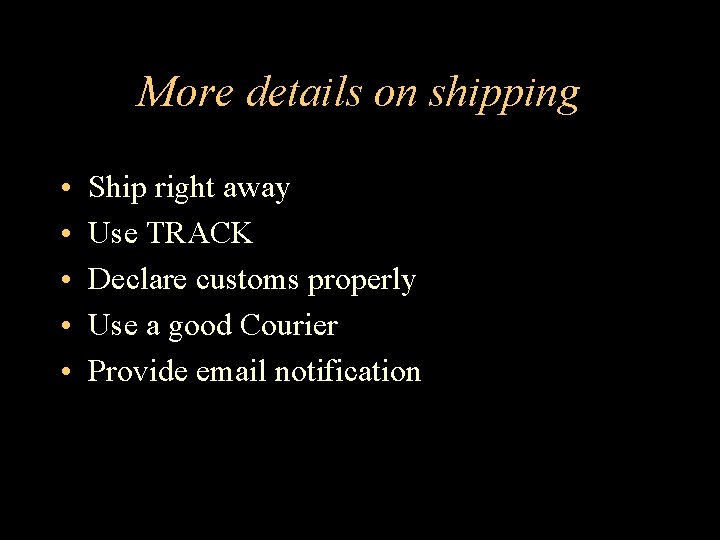More details on shipping • • • Ship right away Use TRACK Declare customs
