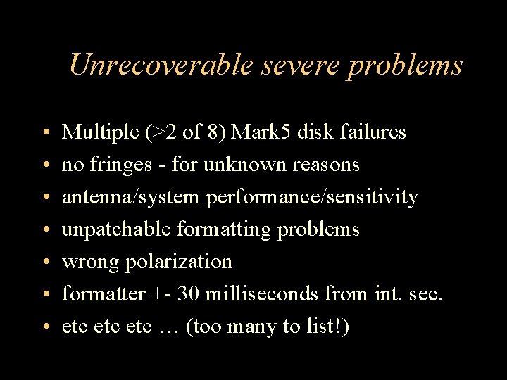 Unrecoverable severe problems • • Multiple (>2 of 8) Mark 5 disk failures no