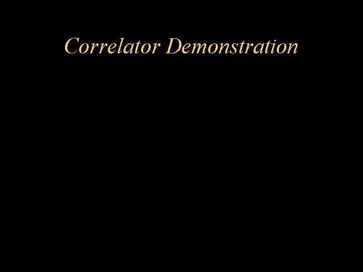 Correlator Demonstration 