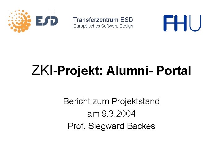 Transferzentrum ESD Europäisches Software Design ZKI-Projekt: Alumni- Portal Bericht zum Projektstand am 9. 3.