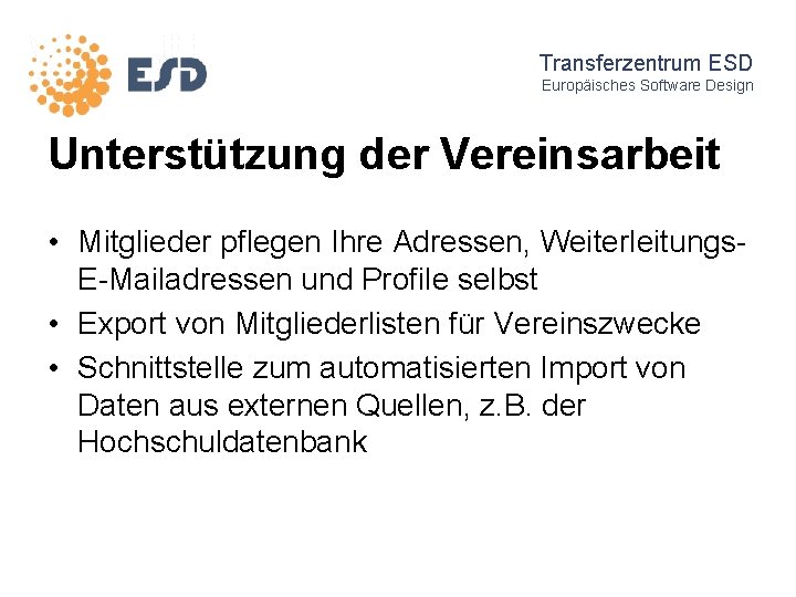 Transferzentrum ESD Europäisches Software Design Unterstützung der Vereinsarbeit • Mitglieder pflegen Ihre Adressen, Weiterleitungs.