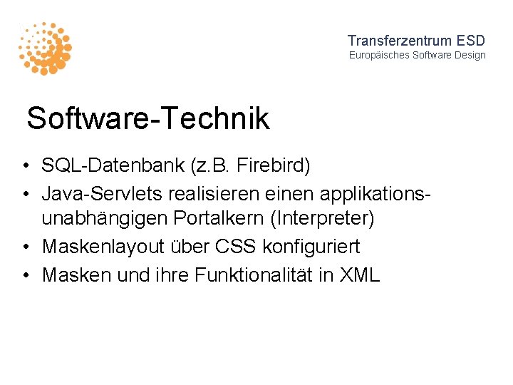 Transferzentrum ESD Europäisches Software Design Software-Technik • SQL-Datenbank (z. B. Firebird) • Java-Servlets realisieren