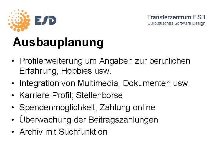 Transferzentrum ESD Europäisches Software Design Ausbauplanung • Profilerweiterung um Angaben zur beruflichen Erfahrung, Hobbies