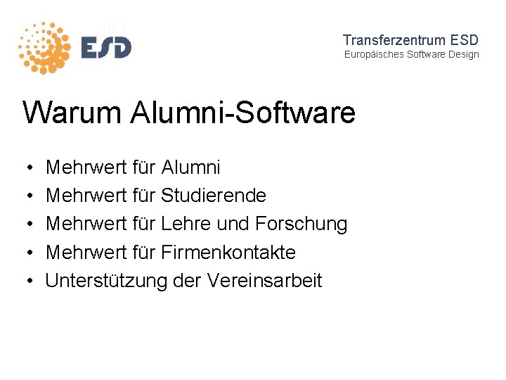 Transferzentrum ESD Europäisches Software Design Warum Alumni-Software • • • Mehrwert für Alumni Mehrwert