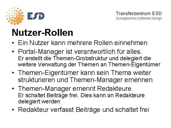 Transferzentrum ESD Europäisches Software Design Nutzer-Rollen • Ein Nutzer kann mehrere Rollen einnehmen •