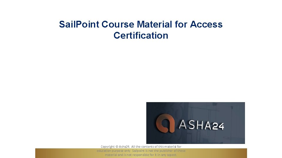 Sail. Point Course Material for Access Certification Copyright © Asha 24. All the contents Sail. Point Course Material for Access Certification Copyright © Asha 24. All the contents
