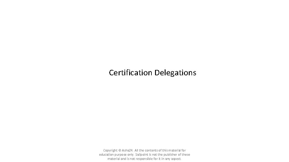 Certification Delegations Copyright © Asha 24. All the contents of this material for education Certification Delegations Copyright © Asha 24. All the contents of this material for education