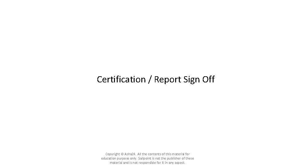 Certification / Report Sign Off Copyright © Asha 24. All the contents of this Certification / Report Sign Off Copyright © Asha 24. All the contents of this